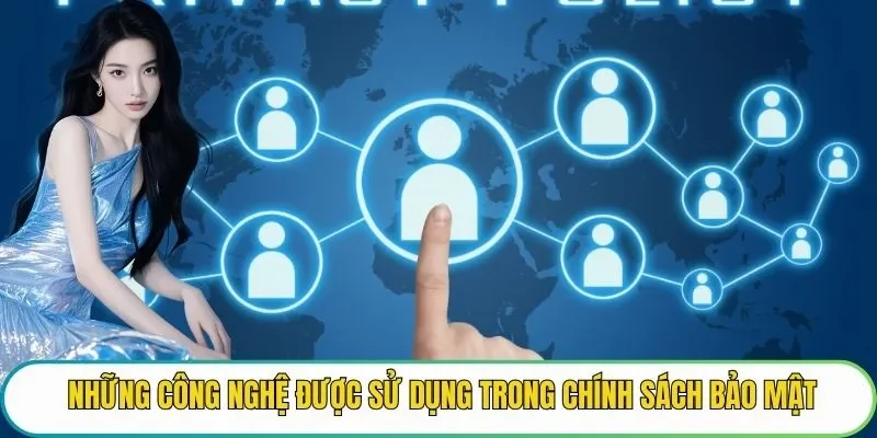 Những công nghệ được sử dụng trong chính sách bảo mật