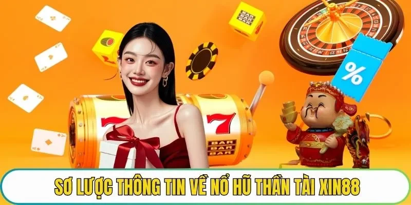 Sơ lược thông tin về Nổ hũ Thần Tài XIN88
